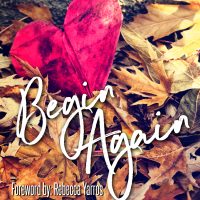 Begin Again: A collection of short stories about Hope, Healing, and Love