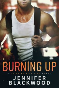 Burning Up by Jennifer Blackwood Release Blitz & Review
