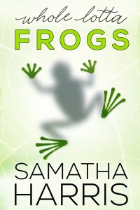 Whole Lotta Frogs by Samatha Harris Blog Tour