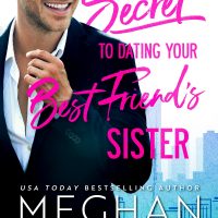 The Secret to Dating Your Best Friend’s Sister by Meghan Quinn Release Blitz & Review