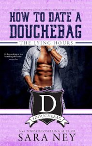 How To Date A Douchebag: The Lying Hours by Sara Ney Release | Review