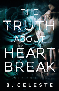 The Truth About Heartbreak by B. Celeste Release & Review