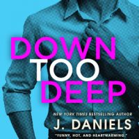 Down Too Deep by J. Daniels Release Blitz & Review