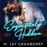 Exquisitely Hidden by M. Jay Granberry Audiobook