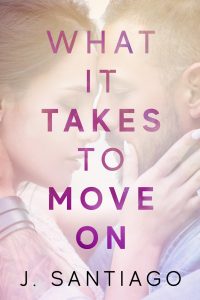 What It Takes to Move on by J. Santiago Release & Review